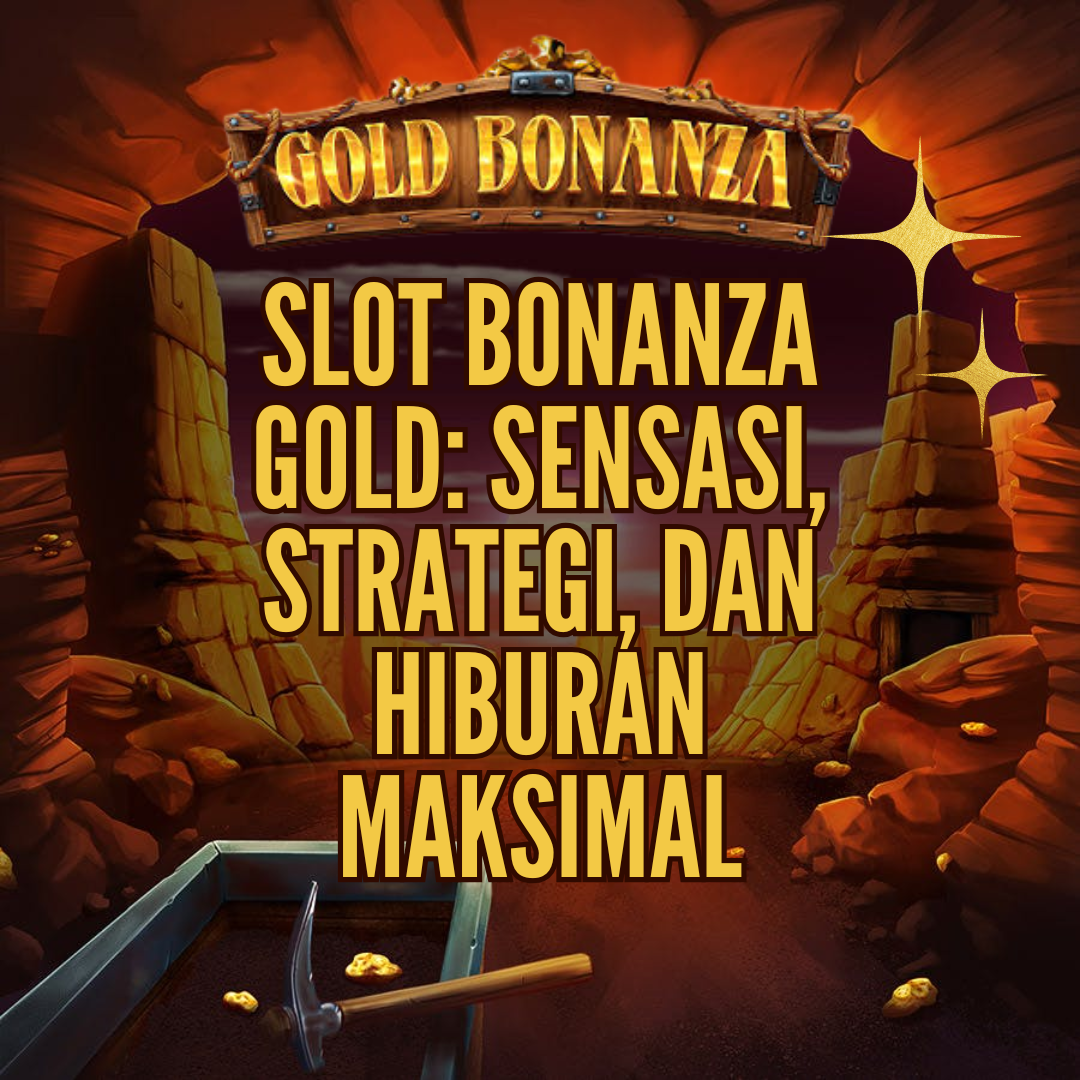 Slot Bonanza Gold: Sensasi, Strategi, dan Hiburan Maksimal